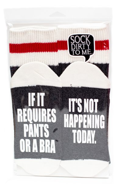 If It Requires Pants Or A Bra Socks by Sock Dirty To Me