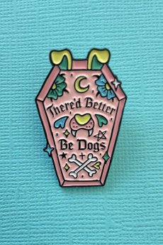 There'd Better Be Dogs Enamel Pin